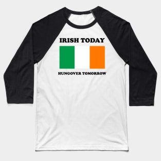 Irish Today Hungover Tomorrow Funny St Patricks Day Baseball T-Shirt